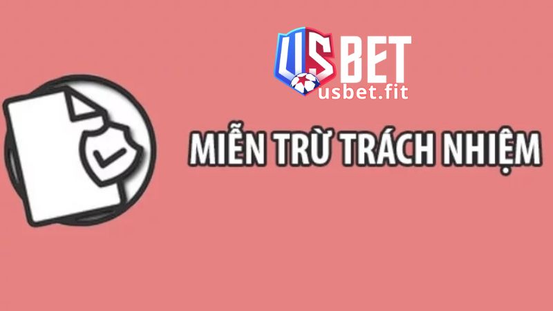 Lý do cần chính sách miễn trừ trách nhiệm USBET